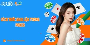 Cách Thức Gian Lận Trong Poker: Cùng RR88 Tìm Cách Nhận Biết