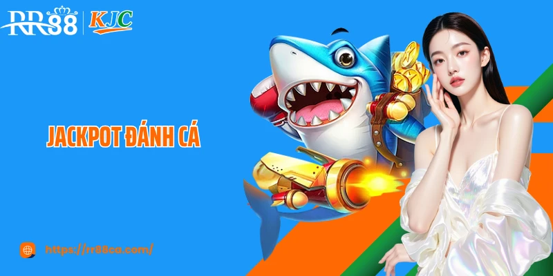 Jackpot Đánh Cá: Tựa Game Hot Dành Cho Ngư Thủ Hàng Đầu
