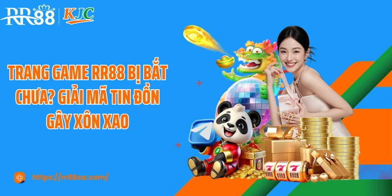 Trang Game RR88 Bị Bắt Chưa? Giải Mã Tin Đồn Gây Xôn Xao